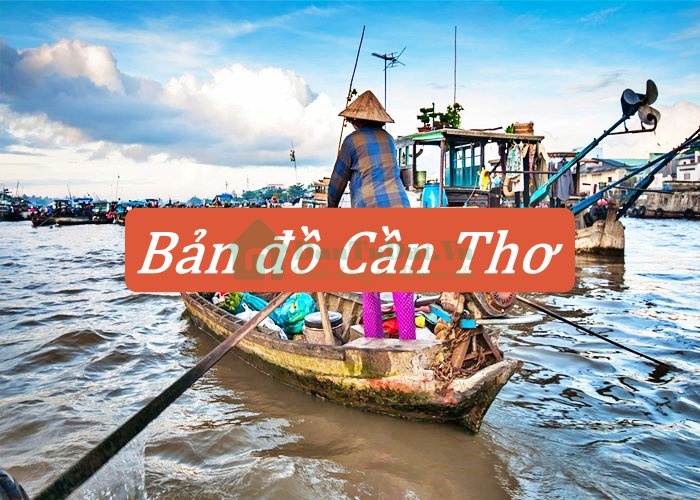 Bản đồ Cần Thơ mới và chi tiết nhất 2023